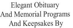Elegant Obituary 
And Memorial Programs
 And Keepsakes By 
